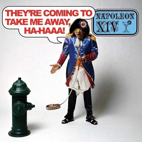 THEY'RE COMING TO TAKE ME AWAY, HA-HAAA!