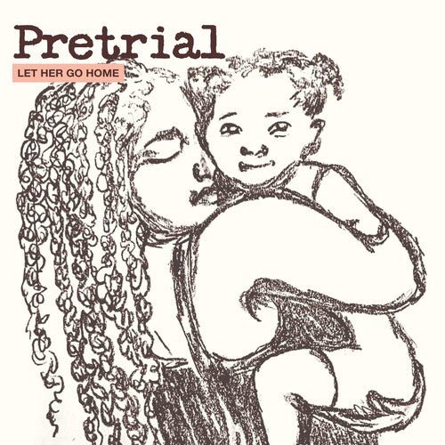 PRETRIAL (LET HER GO HOME)