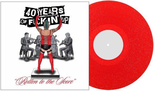 40 YEARS OF FUCKIN' UP: ROTTEN TO THE SCORE