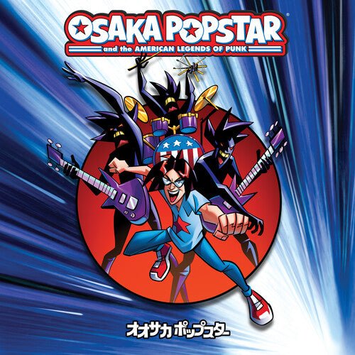 OSAKA POPSTAR AND THE AMERICAN LEGENDS OF PUNK