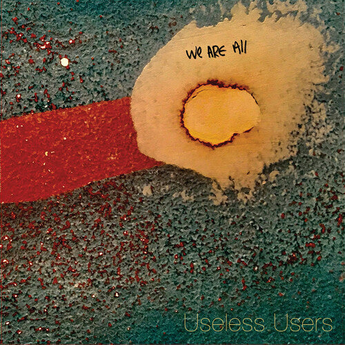 WE ARE ALL USELESS USERS