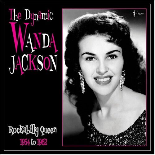 DYNAMIC WANDA JACKSON: ROCKABILLY QUEEN 1954-1962