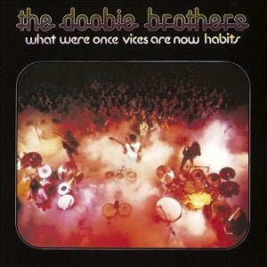DOOBIE BROTHERS - WHAT WERE ONCE VICES ARE NOW HABITS Vinyl LP