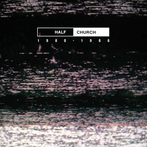 HALF CHURCH 1980-86