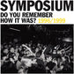 DO YOU REMEMBER HOW IT WAS? THE BEST OF SYMPOSIUM