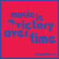 MUSIC IS VICTORY OVER TIME - KOOL-AID SUNFLARE