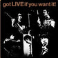 GOT LIVE IF YOU WANT IT