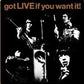 GOT LIVE IF YOU WANT IT