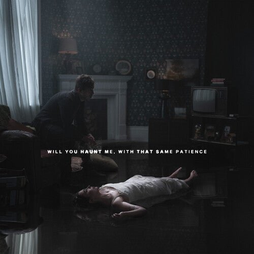 WILL YOU HAUNT ME, WITH THAT SAME PATIENCE