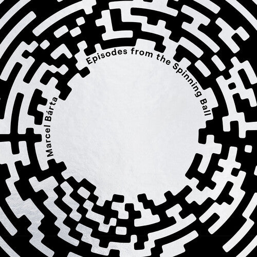 MARCEL BARTA: EPISODES FROM THE SPINNING BALL