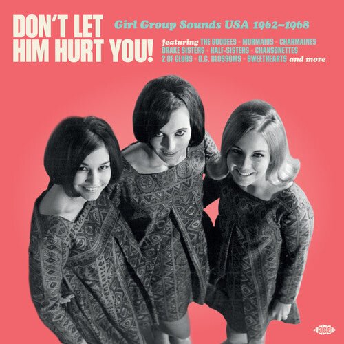 DON'T LET HIM HURT YOU: GIRL GROUP SOUNDS USA