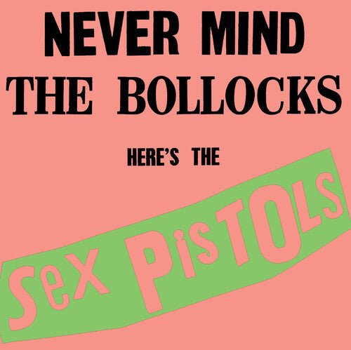 NEVER MIND THE BOLLOCKS: HERE'S THE SEX PISTOLS