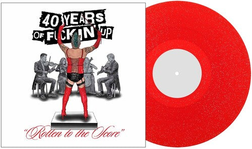 40 YEARS OF FUCKIN' UP: ROTTEN TO THE SCORE