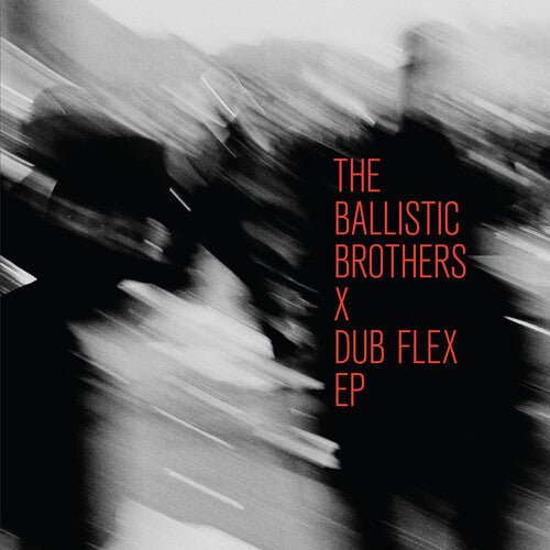 BALLISTIC BROTHERS X DUB FLEX EP