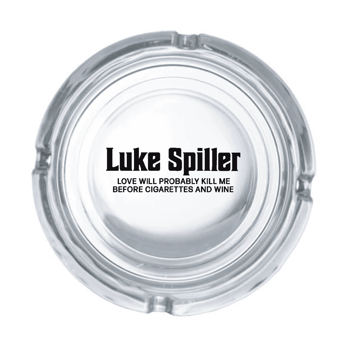 LUKE SPILLER LOVE WILL PROBABLY KILL ME BEFORE CIGARETTES AND WINE ASHTRAY