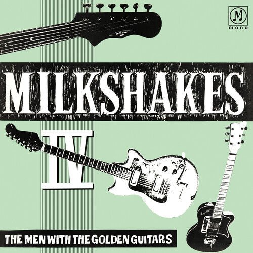 MILKSHAKES IV: THE MEN WITH THE GOLDEN GUITARS