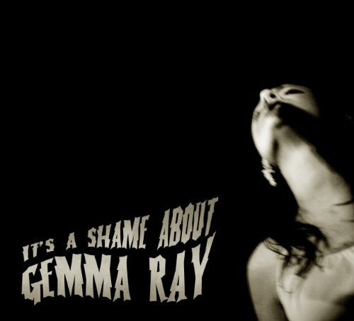 IT'S A SHAME ABOUT GEMMA RAY