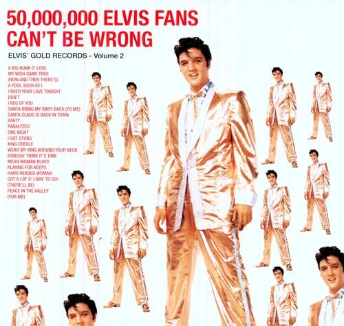 50 MILLION ELVIS FANS CAN'T BE WRONG