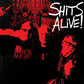 SHITS ALIVE