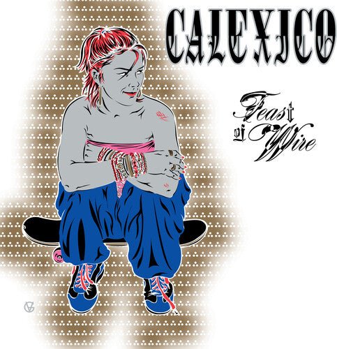 CALEXICO - FEAST OF WIRE (BONUS TRACK VERSION) Vinyl LP